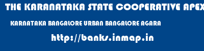 THE KARANATAKA STATE COOPERATIVE APEX BANK LIMITED  KARNATAKA BANGALORE URBAN BANGALORE AGARA  banks information 